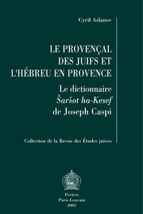 Aslanov |  Le Provencal Des Juifs Et l'Hebreu En Provence: Le Dictionnaire Sarsot Ha-Kesef de Joseph Caspi | Buch |  Sack Fachmedien