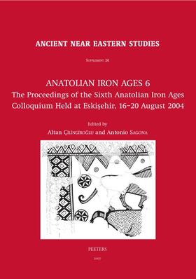 Cilingiroglu / Sagona |  Anatolian Iron Ages 6: The Proceedings of the Sixth Anatolian Iron Ages Colloquium Held at Eskisehir, 16-20 August 2004 | Buch |  Sack Fachmedien