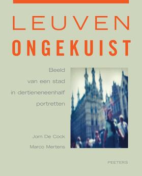 De Cock / Mertens |  Leuven Ongekuist: Beeld Van Een Stad in Dertieneneenhalf Portretten | Buch |  Sack Fachmedien