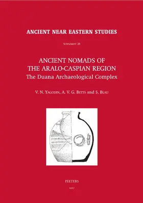 Betts / Blau / Yagodin |  Ancient Nomads of the Aralo-Caspian Region: The Duana Archaeological Complex. University of Sydney Central Asian Programme | Buch |  Sack Fachmedien