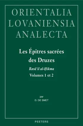 De Smet |  Les Epitres Sacrees Des Druzes. Rasa'il Al-Hikma Volumes 1 Et 2: Introduction, Edition Critique Et Traduction Annotee Des Traites Attribues a Hamza B. | Buch |  Sack Fachmedien