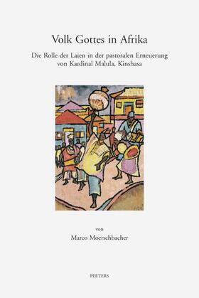 Moerschbacher |  Volk Gottes in Afrika: Die Rolle Der Laien in Der Pastoralen Erneuerung Von Kardinal Malula, Kinshasa | Buch |  Sack Fachmedien