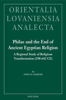 Dijkstra |  Philae and the End of Ancient Egyptian Religion: A Regional Study of Religious Transformation (298-642 CE) | Buch |  Sack Fachmedien