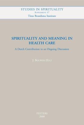 Bouwer |  Spirituality and Meaning in Health Care: A Dutch Contribution to an Ongoing Discussion | Buch |  Sack Fachmedien