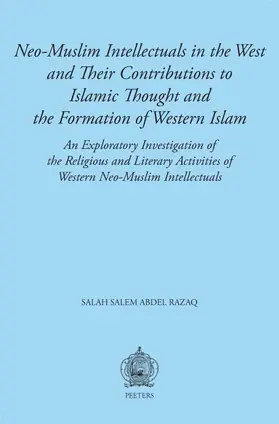 Abdel Razaq |  Neo-Muslim Intellectuals in the West and Their Contributions to Islamic Thought and the Formation of Western Islam: An Exploratory Investigation of th | Buch |  Sack Fachmedien