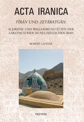 Langer |  Piran Und Zeyaratgah: Schreine Und Wallfahrtsstatten Der Zarathustrier Im Neuzeitlichen Iran | Buch |  Sack Fachmedien