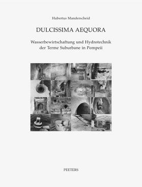 Manderscheid |  Dulcissima Aequora: Wasserbewirtschaftung Und Hydrotechnik Der Terme Suburbane in Pompeii | Buch |  Sack Fachmedien