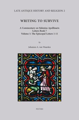 Van Waarden |  Writing to Survive. a Commentary on Sidonius Apollinaris, Letters Book 7. Volume 1: The Episcopal Letters 1-11 | Buch |  Sack Fachmedien