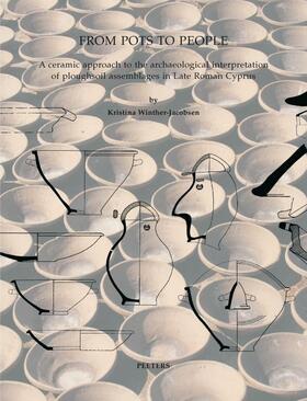 Winther-Jacobsen, |  From Pots to People: A Ceramic Approach to the Archaeological Interpretation of Ploughsoil Assemblages in Late Roman Cyprus | Buch |  Sack Fachmedien