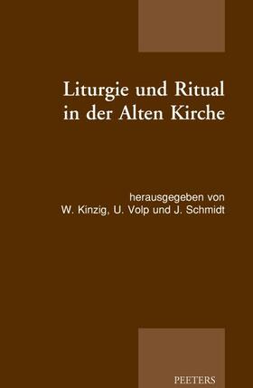 Kinzig / Volp / Schmidt |  Liturgie Und Ritual in Der Alten Kirche: Patristische Beitrage Zum Studium Der Gottesdienstlichen Quellen Der Alten Kirche | Buch |  Sack Fachmedien