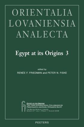 Fiske / Friedman |  Egypt at Its Origins 3: Proceedings of the Third International Conference 'origin of the State. Predynastic and Early Dynastic Egypt', London, | Buch |  Sack Fachmedien