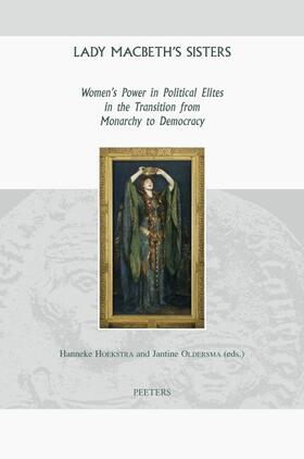 Hoekstra / Oldersma |  Lady Macbeth's Sisters: Women's Power in Political Elites in the Transition from Monarchy to Democracy | Buch |  Sack Fachmedien