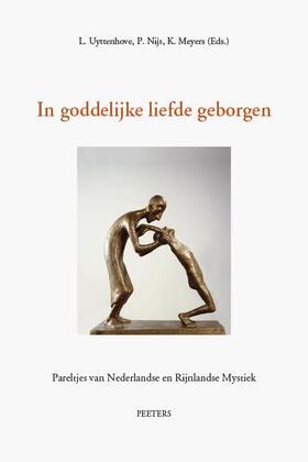 Meyers / Nijs / Uyttenhove |  In Goddelijke Liefde Geborgen. I. Ruusbroec Te Gast Aan Een Theologische Faculteit. II. 'soliloquium' Van Gerlach Peters En de 'arnhemse Mystieke Prek | Buch |  Sack Fachmedien