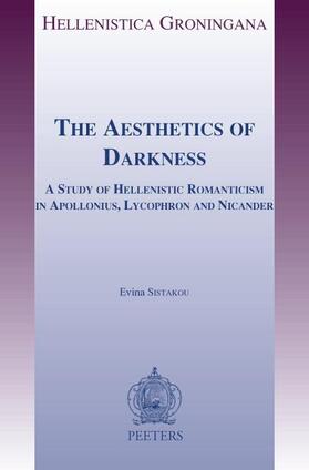 Sistakou |  The Aesthetics of Darkness: A Study of Hellenistic Romanticism in Apollonius, Lycophron and Nicander | Buch |  Sack Fachmedien