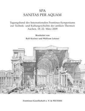 Kreiner / Letzner |  Spa. Sanitas Per Aquam: Tagungsband Des Internationalen Frontinus-Symposiums Zur Technik Und Kulturgeschichte Der Antiken Thermen. Aachen, 18. | Buch |  Sack Fachmedien