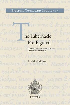 Morales |  The Tabernacle Pre-Figured: Cosmic Mountain Ideology in Genesis and Exodus | Buch |  Sack Fachmedien