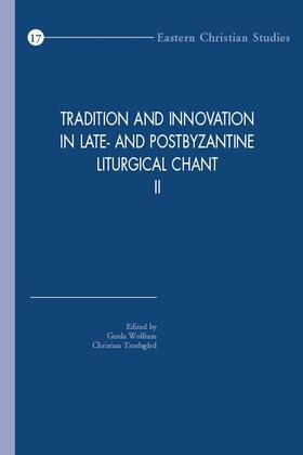 Troelsgard / Wolfram |  Tradition and Innovation in Late- And Postbyzantine Liturgical Chant II: Proceedings of the Congress Held at Hernen Castle, the Netherlands, 30 Octobe | Buch |  Sack Fachmedien