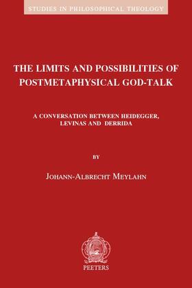 Meylahn |  The Limits and Possibilities of Postmetaphysical God-Talk: A Conversation Between Heidegger, Levinas and Derrida | Buch |  Sack Fachmedien