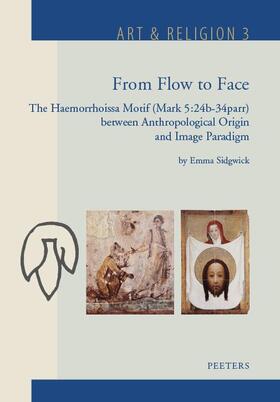 Sidgwick |  From Flow to Face: The Haemorrhoissa Motif (Mark 5:24b-34parr) Between Anthropological Origin and Image Paradigm | Buch |  Sack Fachmedien