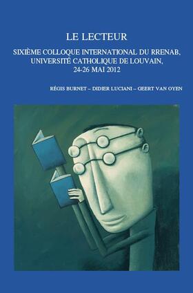 Burnet / Luciani / Van Oyen |  Le Lecteur: Sixieme Colloque International Du Rrenab, Universite Catholique de Louvain, 24-26 Mai 2012 | Buch |  Sack Fachmedien