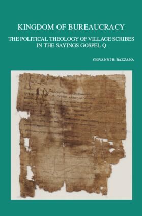 Bazzana |  Kingdom of Bureaucracy: The Political Theology of Village Scribes in the Sayings Gospel Q | Buch |  Sack Fachmedien