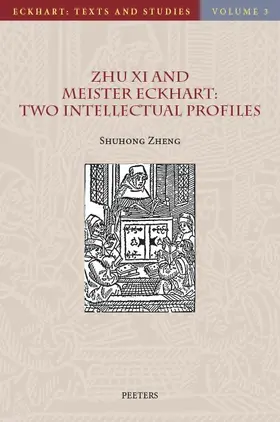 Zheng |  Zhu XI and Meister Eckhart: Two Intellectual Profiles | Buch |  Sack Fachmedien