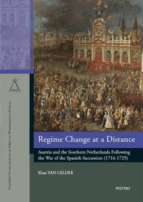 Van Gelder |  Regime Change at a Distance: Austria and the Southern Netherlands Following the War of the Spanish Succession (1716-1725) | Buch |  Sack Fachmedien