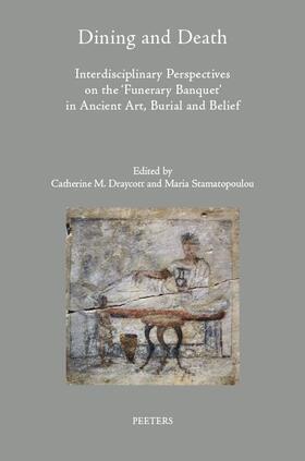 Draycott / Stamatopoulou |  Dining and Death: Interdisciplinary Perspectives on the 'funerary Banquet' in Ancient Art, Burial and Belief | Buch |  Sack Fachmedien