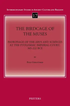 Strootman |  The Birdcage of the Muses: Patronage of the Arts and Sciences at the Ptolemaic Imperial Court, 305-222 Bce | Buch |  Sack Fachmedien