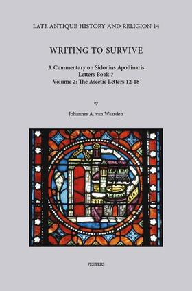 Kelly / van Waarden / Waarden |  Writing to Survive. a Commentary on Sidonius Apollinaris, Letters Book 7. Volume 2: The Ascetic Letters 12-18 | Buch |  Sack Fachmedien