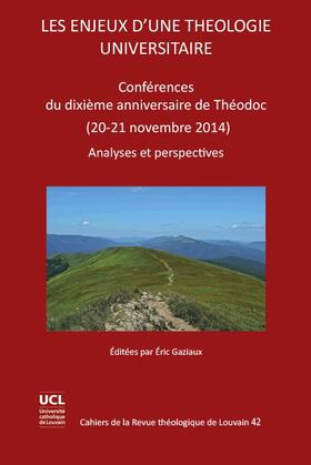 Gaziaux |  Les Enjeux d'Une Theologie Universitaire: Conferences Du Dixieme Anniversaire de Theodoc (20-21 Novembre 2014) | Buch |  Sack Fachmedien