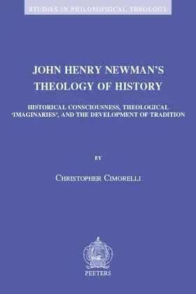 Cimorelli |  John Henry Newman's Theology of History: Historical Consciousness, Theological 'imaginaries', and the Development of Tradition | Buch |  Sack Fachmedien