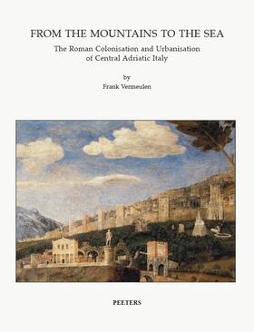 Vermeulen |  From the Mountains to the Sea: The Roman Colonisation and Urbanisation of Central Adriatic Italy | Buch |  Sack Fachmedien