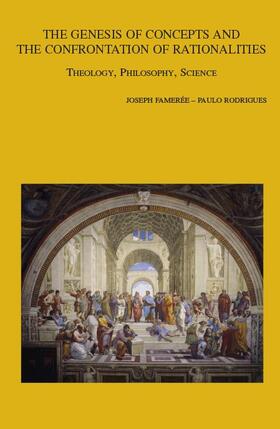 Fameree / Rodrigues |  The Genesis of Concepts and the Confrontation of Rationalities: Theology, Philosophy, Science. Conference Proceedings Louvain-La-Neuve, 7th-9th Octobe | Buch |  Sack Fachmedien