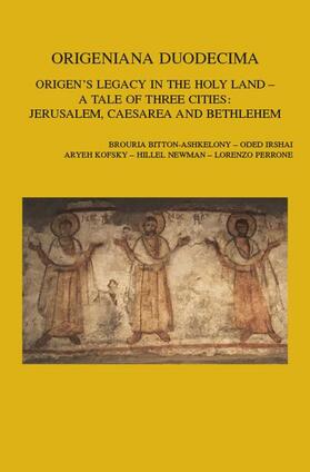 Bitton-Ashkelony / Irshai / Kofsky |  Origeniana Duodecima: Origen's Legacy in the Holy Land - A Tale of Three Cities: Jerusalem, Caesarea and Bethlehem. Proceedings of the 12th | Buch |  Sack Fachmedien