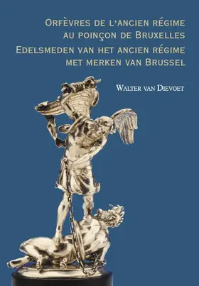 Dievoet |  Orfevres de l'Ancien Regime Au Poincon de Bruxelles. Edelsmeden Van Het Ancien Regime Met Merken Van Brussel | Buch |  Sack Fachmedien