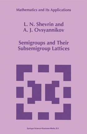 Ovsyannikov / Shevrin |  Semigroups and Their Subsemigroup Lattices | Buch |  Sack Fachmedien
