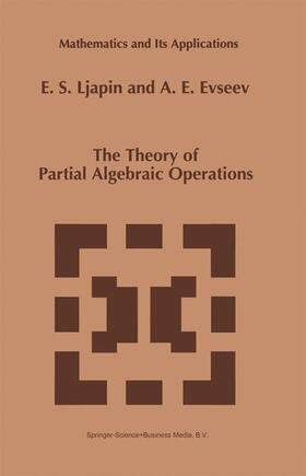 Evseev / Ljapin |  The Theory of Partial Algebraic Operations | Buch |  Sack Fachmedien