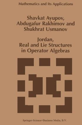 Ayupov / Usmanov / Rakhimov |  Jordan, Real and Lie Structures in Operator Algebras | Buch |  Sack Fachmedien