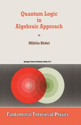 Rédei |  Quantum Logic in Algebraic Approach | Buch |  Sack Fachmedien