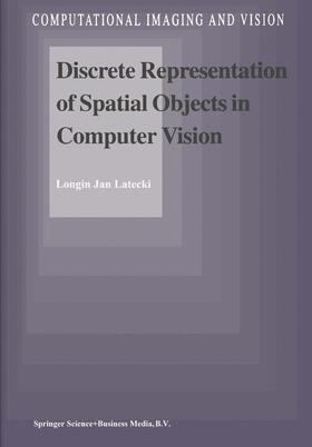 Latecki |  Discrete Representation of Spatial Objects in Computer Vision | Buch |  Sack Fachmedien
