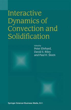 Ehrhard / Steen / Riley |  Interactive Dynamics of Convection and Solidification | Buch |  Sack Fachmedien