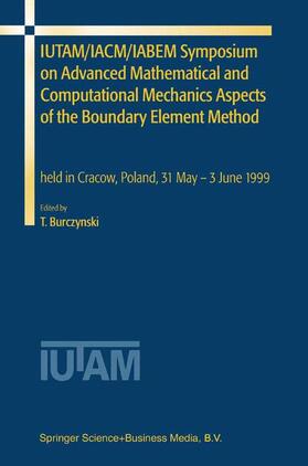 Burczynski |  IUTAM/IACM/IABEM Symposium on Advanced Mathematical and Computational Mechanics Aspects of the Boundary Element Method | Buch |  Sack Fachmedien