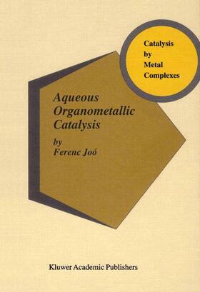 Joó |  Aqueous Organometallic Catalysis | Buch |  Sack Fachmedien