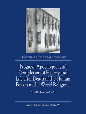 Koslowski |  Progress, Apocalypse, and Completion of History and Life after Death of the Human Person in the World Religions | Buch |  Sack Fachmedien