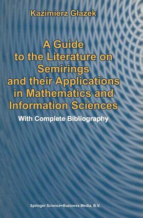 Glazek |  A Guide to the Literature on Semirings and their Applications in Mathematics and Information Sciences | Buch |  Sack Fachmedien