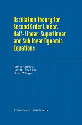 Agarwal / O'Regan / Grace |  Oscillation Theory for Second Order Linear, Half-Linear, Superlinear and Sublinear Dynamic Equations | Buch |  Sack Fachmedien