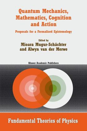 van der Merwe / Mugur-Schächter |  Quantum Mechanics, Mathematics, Cognition and Action | Buch |  Sack Fachmedien