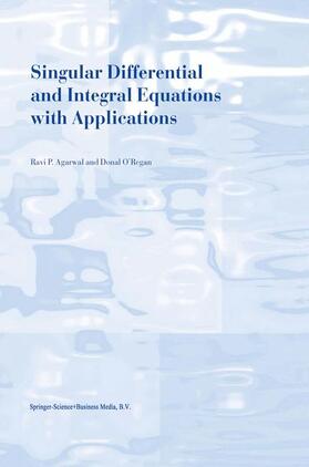 O'Regan / Agarwal |  Singular Differential and Integral Equations with Applications | Buch |  Sack Fachmedien