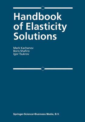 Kachanov / Tsukrov / Shafiro |  Handbook of Elasticity Solutions | Buch |  Sack Fachmedien